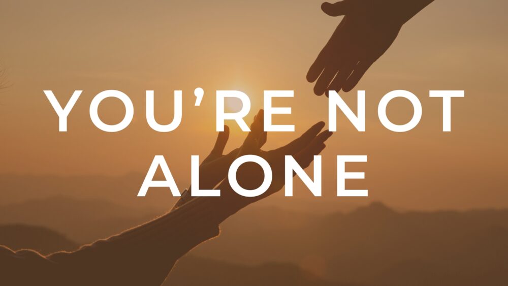 You\'re Not Alone