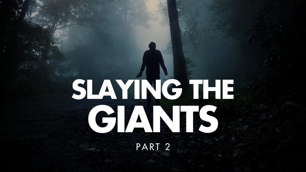 Slaying The Giants (Part 2)
