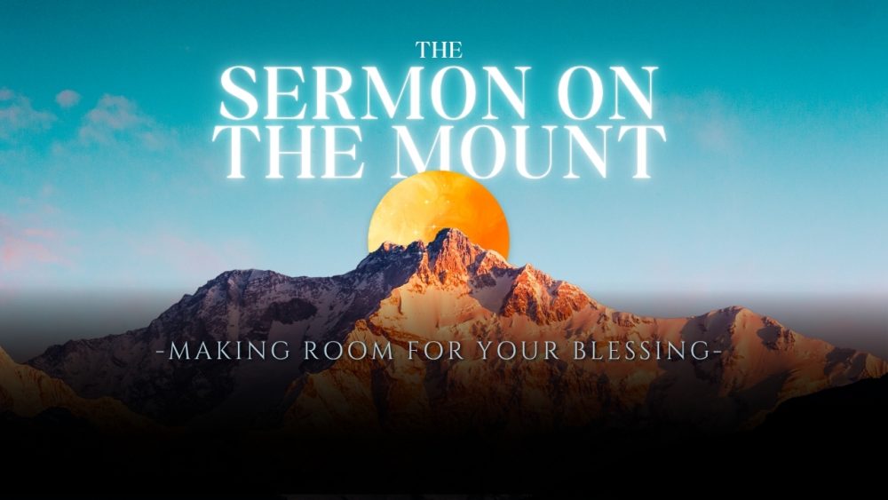 Sermon On The Mount - Part 1: Making Room For Your Blessing