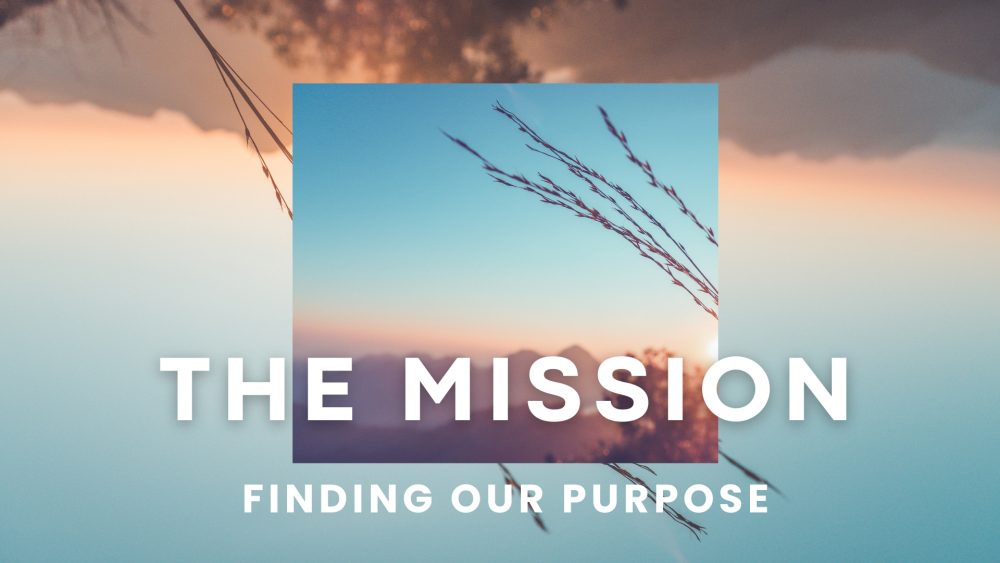The Mission: Finding Our Purpose
