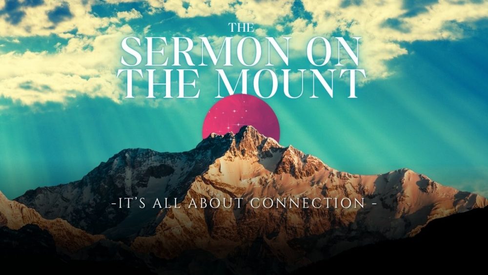 Sermon On The Mount - Part 5: It\'s All About Connection