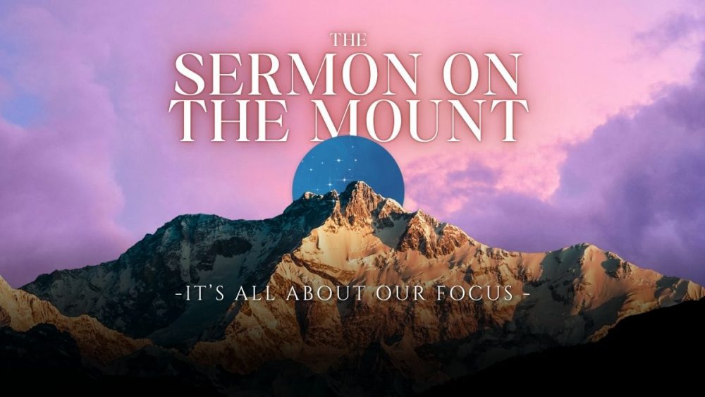 Sermon On The Mount - Part 6: It\'s All About Our Focus