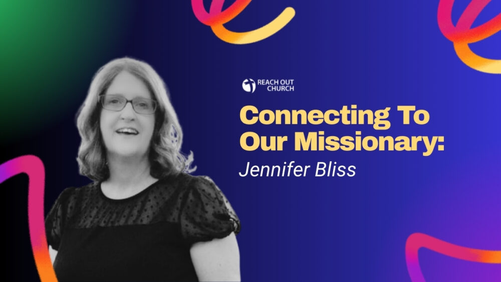 Connecting To Our Missionary: Jennifer Bliss